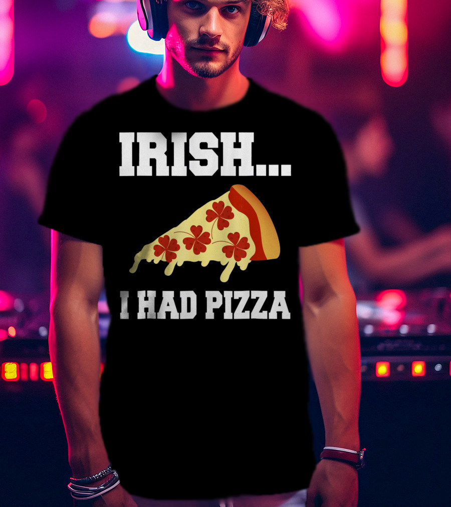 Irish I Had Pizza Four Leaf Clover Slice Meme T-Shirt