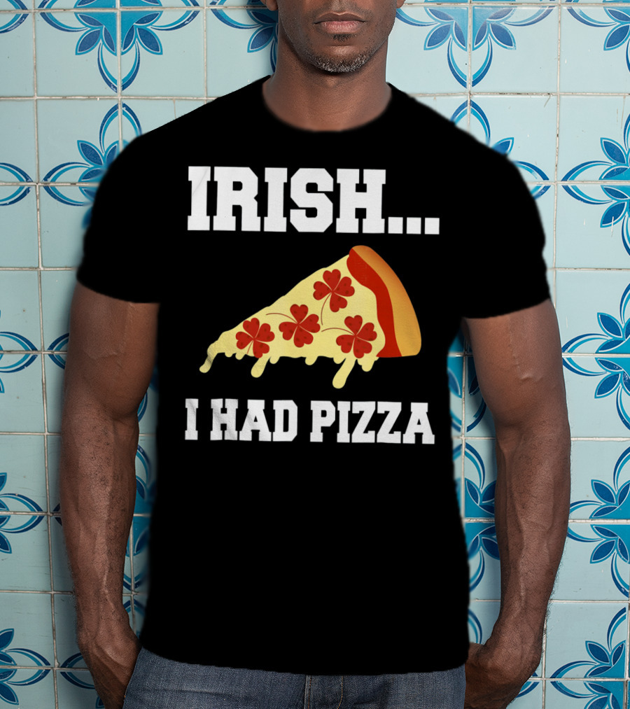 Irish I Had Pizza Four Leaf Clover Slice Meme T-Shirt