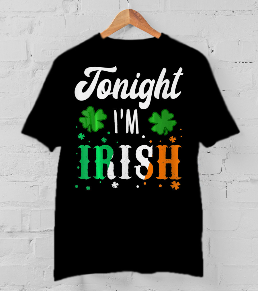 Tonight I'm Irish Shamrocks Green White Orange T-Shirt