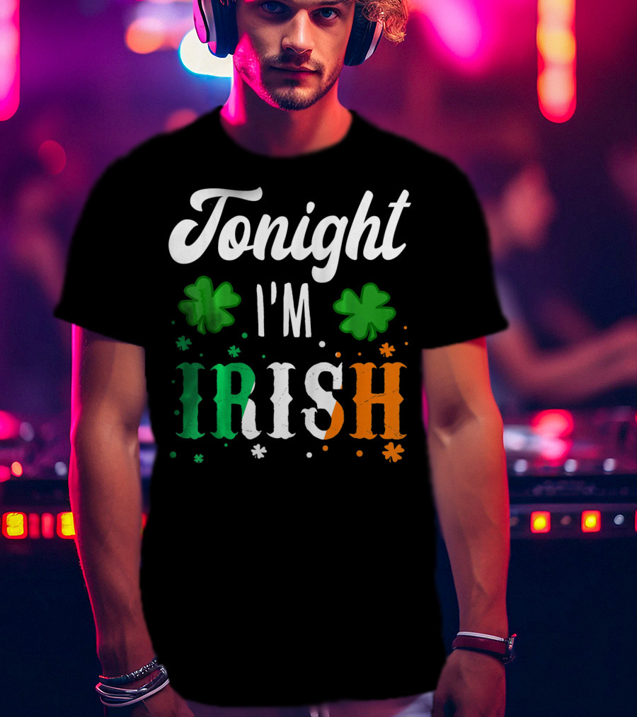 Tonight I'm Irish Shamrocks Green White Orange T-Shirt