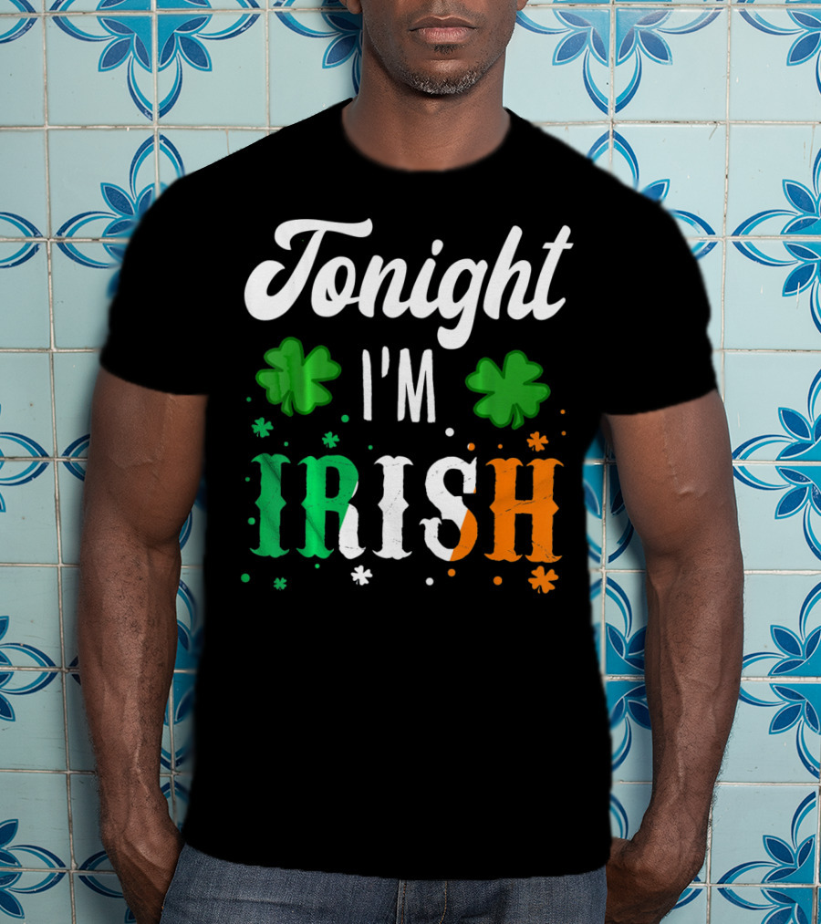 Tonight I'm Irish Shamrocks Green White Orange T-Shirt