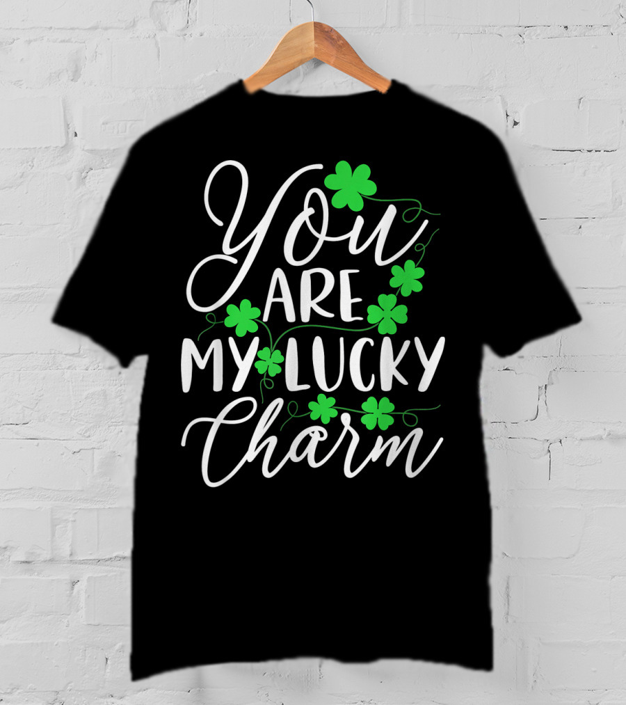 You Are My Lucky Charm St Patrick's Day T-Shirt