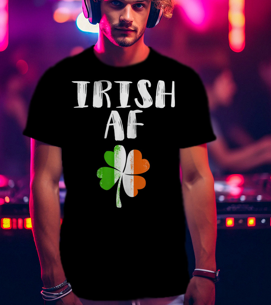 Irish AF Shamrock Saint Patricks Day Party T-Shirt