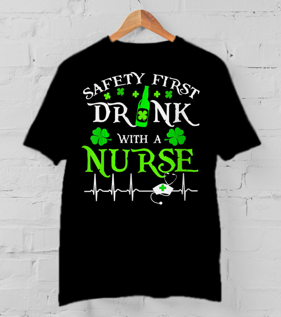 Safety First Drink With A Nurse Shamrocks Beer Bottle Heartbeat T-Shirt