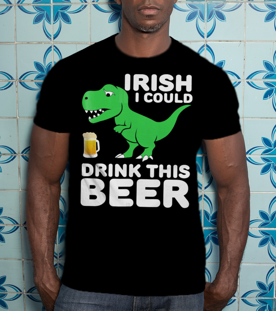 Irish I Could Drink This Beer T-Shirt