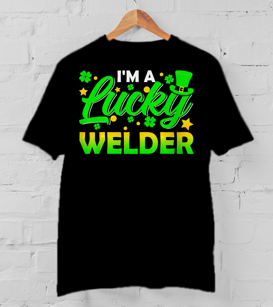 I'm A Lucky Welder Shamrock Leprechaun T-Shirt