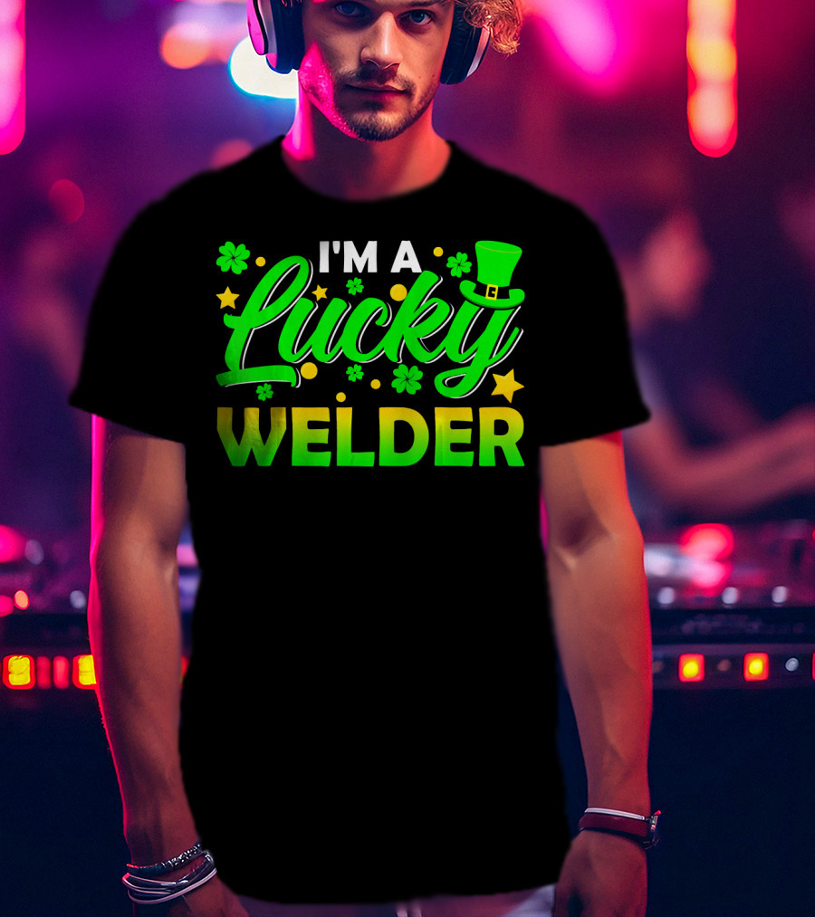 I'm A Lucky Welder Shamrock Leprechaun T-Shirt
