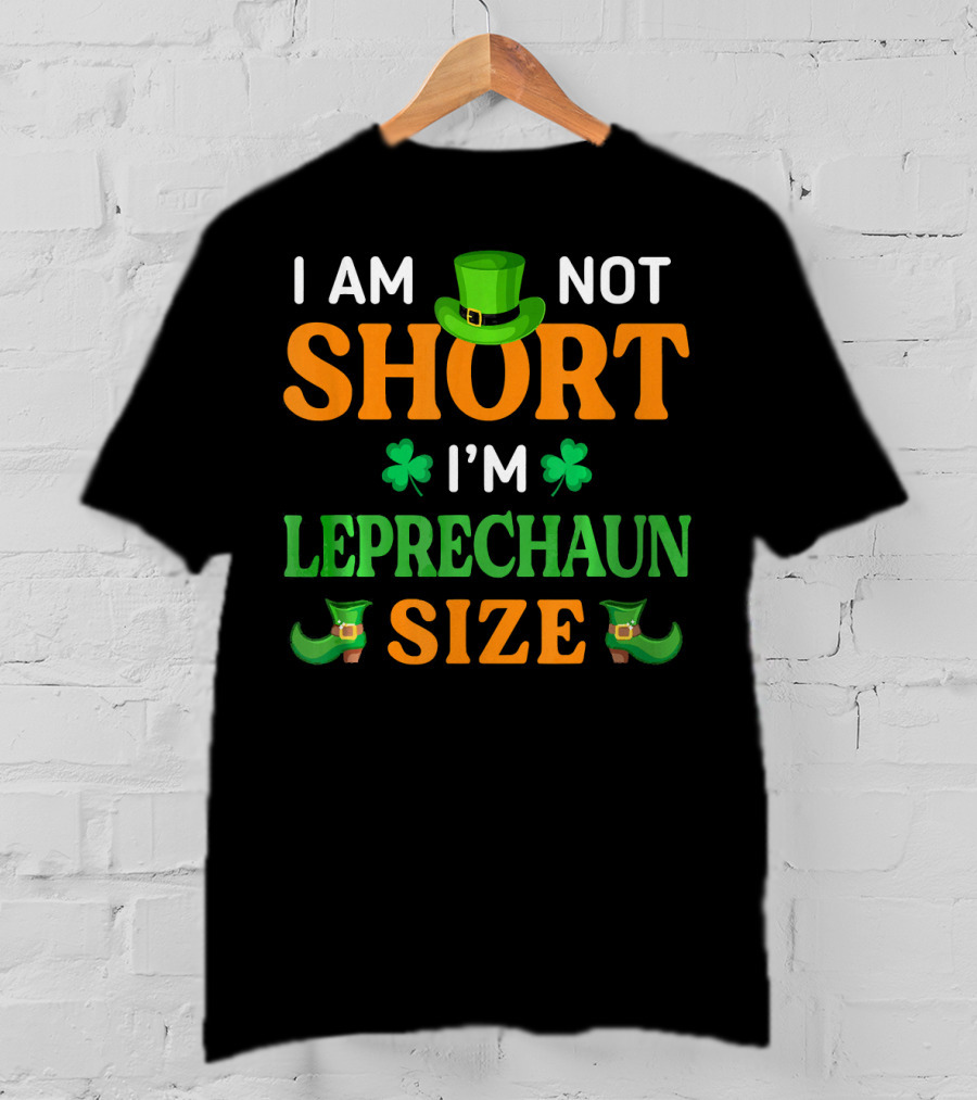 I Am Not Short I'm Leprechaun Size Patrick's Day With Shamrocks And Green Hat T-Shirt