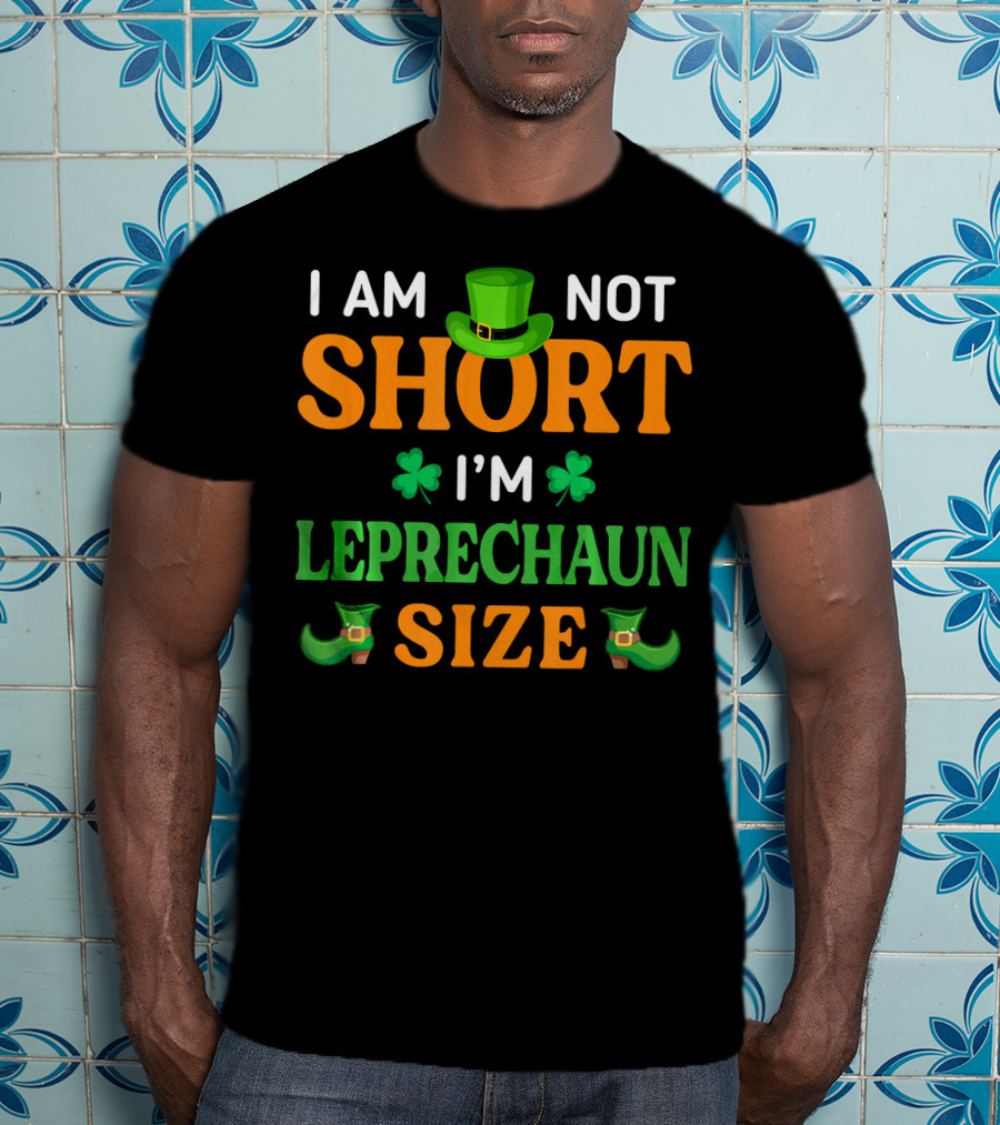 I Am Not Short I'm Leprechaun Size Patrick's Day With Shamrocks And Green Hat T-Shirt