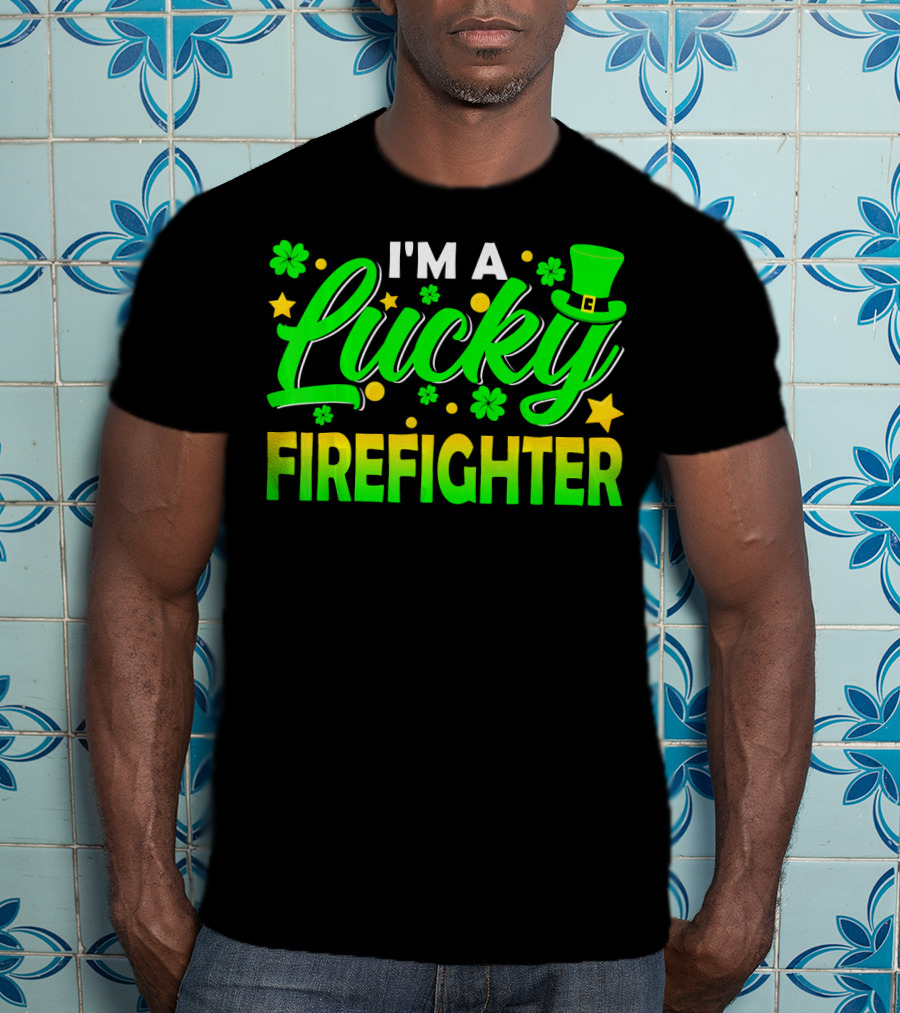 I'm A Lucky Firefighter With Shamrocks And Leprechaun Hat T-Shirt
