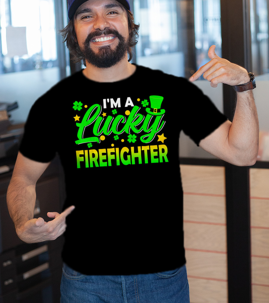 I'm A Lucky Firefighter With Shamrocks And Leprechaun Hat T-Shirt