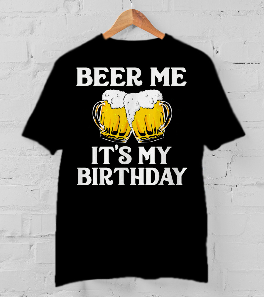 Beer Me It's My Birthday St Patrick Beer Mugs T-Shirt