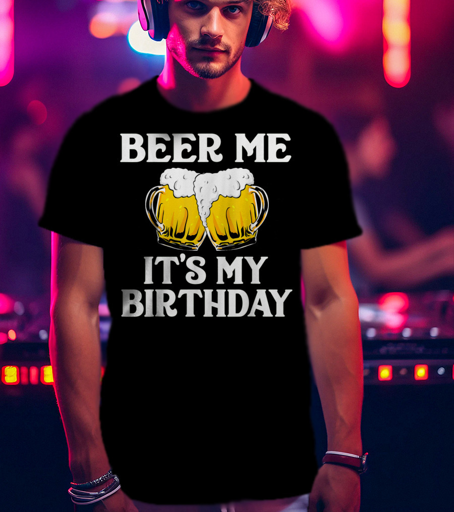 Beer Me It's My Birthday St Patrick Beer Mugs T-Shirt
