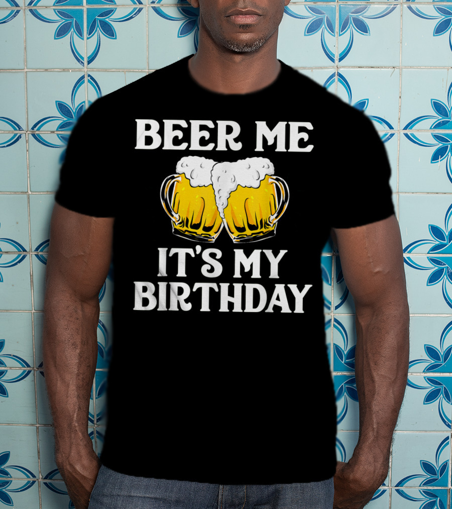 Beer Me It's My Birthday St Patrick Beer Mugs T-Shirt
