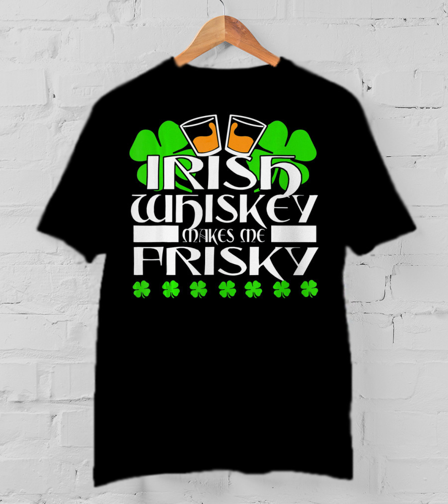 Irish Whiskey Makes Me Frisky Shamrock Glasses St Patrick's Day T-Shirt