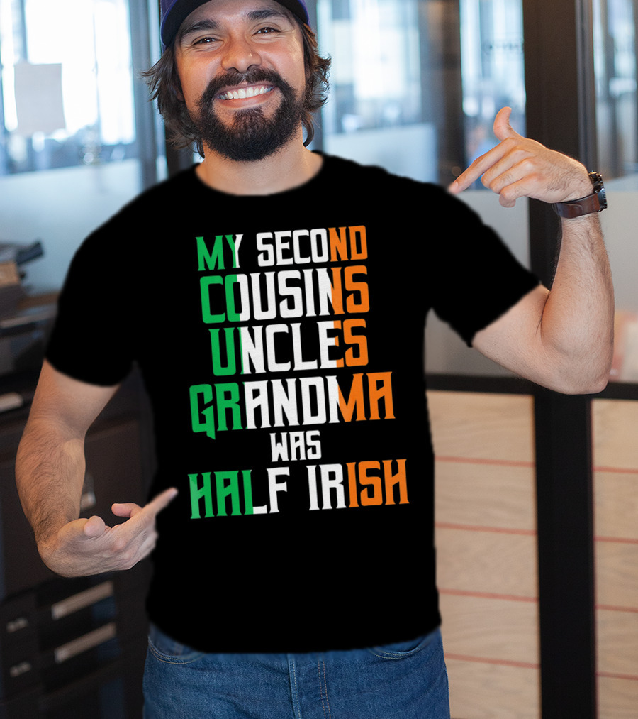 My Second Cousins Uncles Grandma Was Half Irish St. Paddys Day T-Shirt
