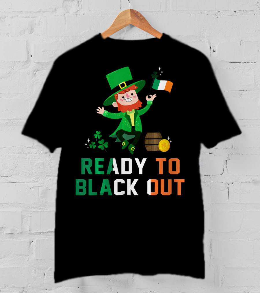 Ready To Black Out Drunk Leprechaun Irish Flag Shamrock Coin Barrel T-Shirt