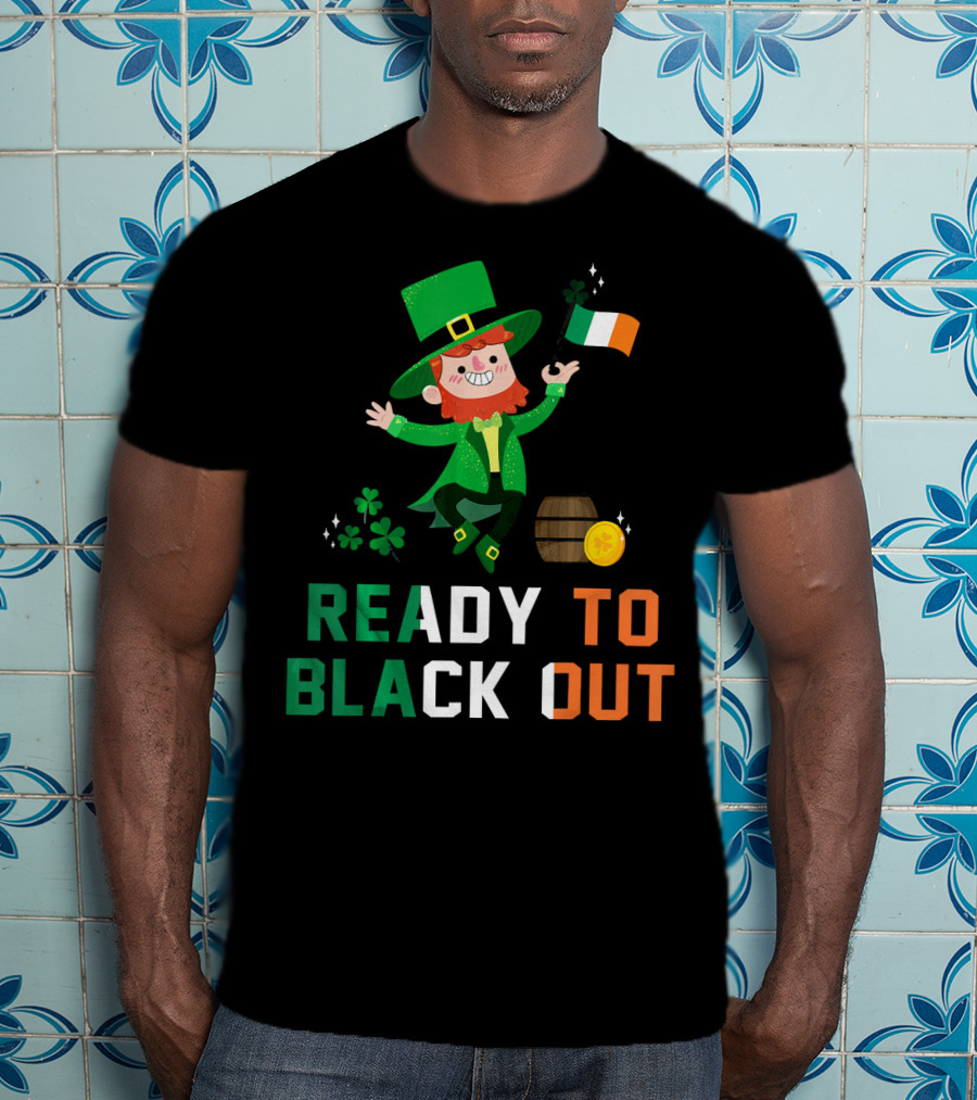 Ready To Black Out Drunk Leprechaun Irish Flag Shamrock Coin Barrel T-Shirt