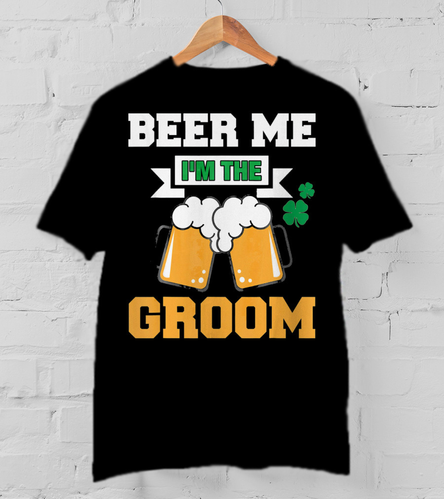 Beer Me I'm The Groom St Patrick's Day Shamrock T-Shirt