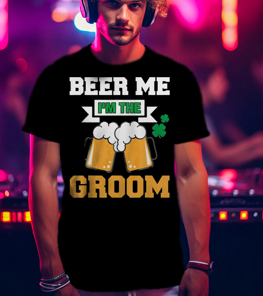 Beer Me I'm The Groom St Patrick's Day Shamrock T-Shirt
