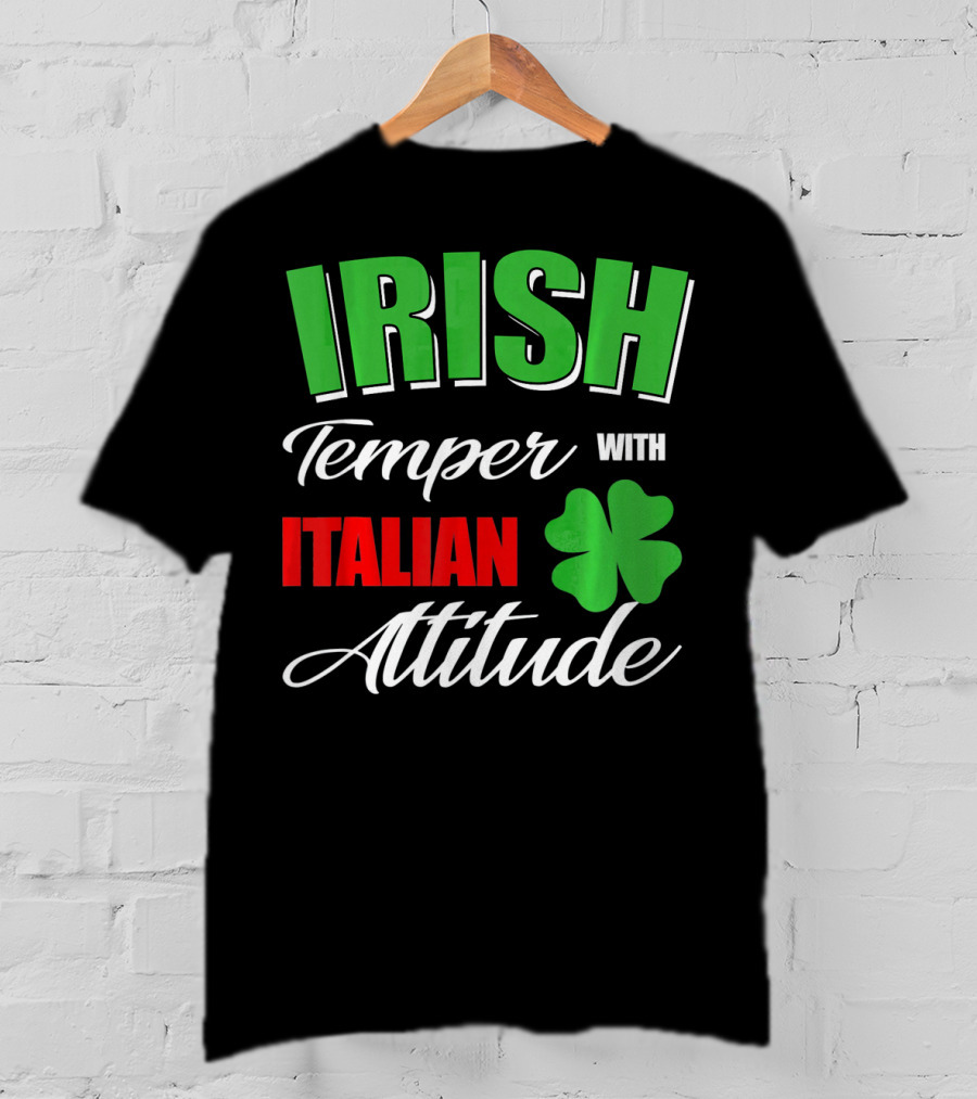 Irish Temper Italian Attitude With Shamrock T-Shirt