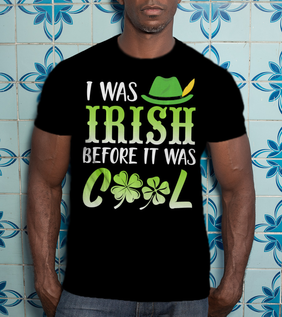 I Was Irish Before It Was Cool With Leprechaun Hat And Shamrocks T-Shirt