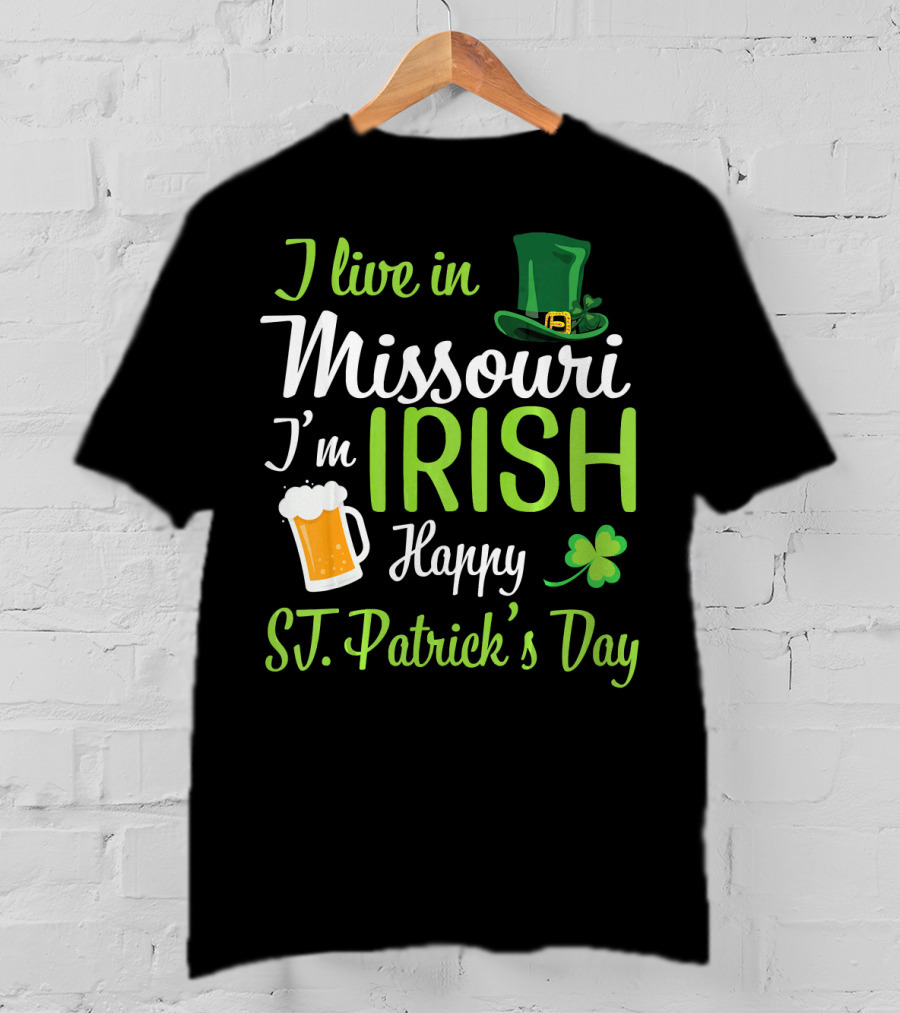 I Live In Missouri I'm Irish Happy St. Patrick's Day T-Shirt