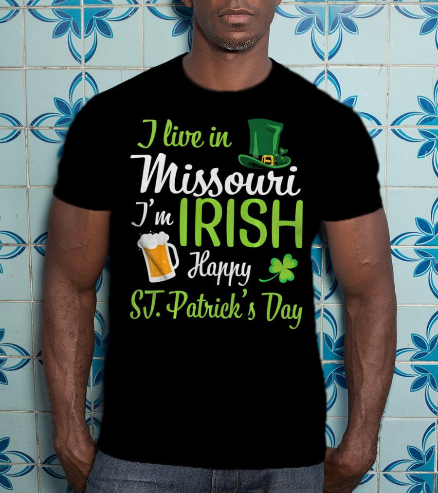 I Live In Missouri I'm Irish Happy St. Patrick's Day T-Shirt