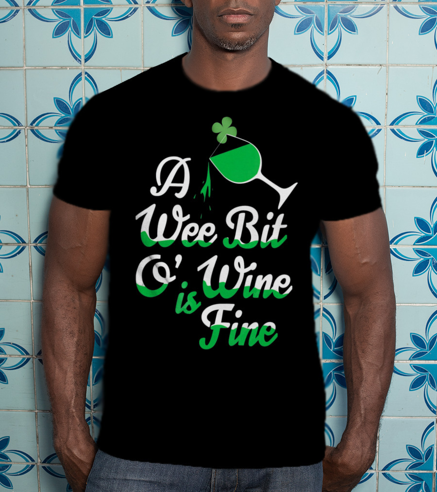 A Wee Bit O Wine Is Fine St. Patricks Shamrock Wine Glass T-Shirt