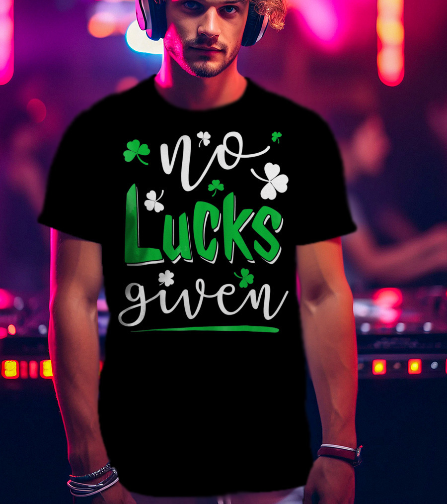 No Lucks Given Shamrock Happy T-Shirt