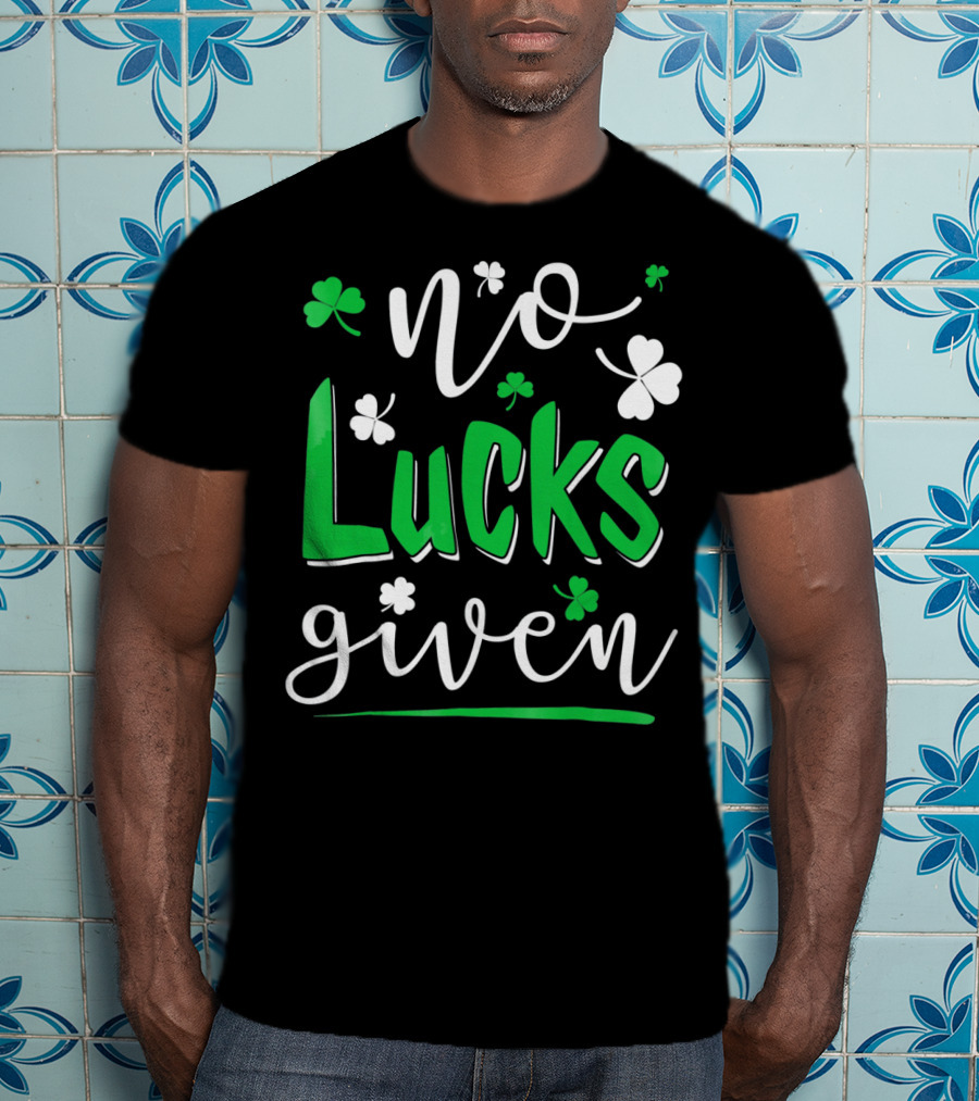 No Lucks Given Shamrock Happy T-Shirt