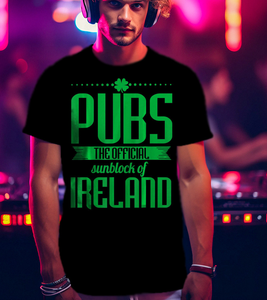 Pubs The Official Sunblock Of Ireland Humorous St. Patricks T-Shirt