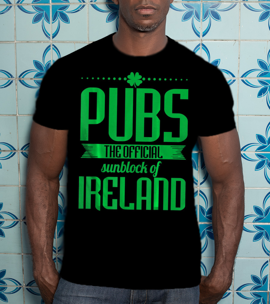 Pubs The Official Sunblock Of Ireland Humorous St. Patricks T-Shirt