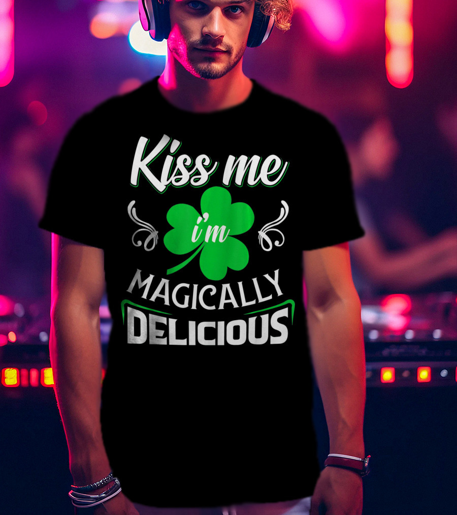 Kiss Me I'm Magically Delicious St. Patrick's Day Shamrock T-Shirt