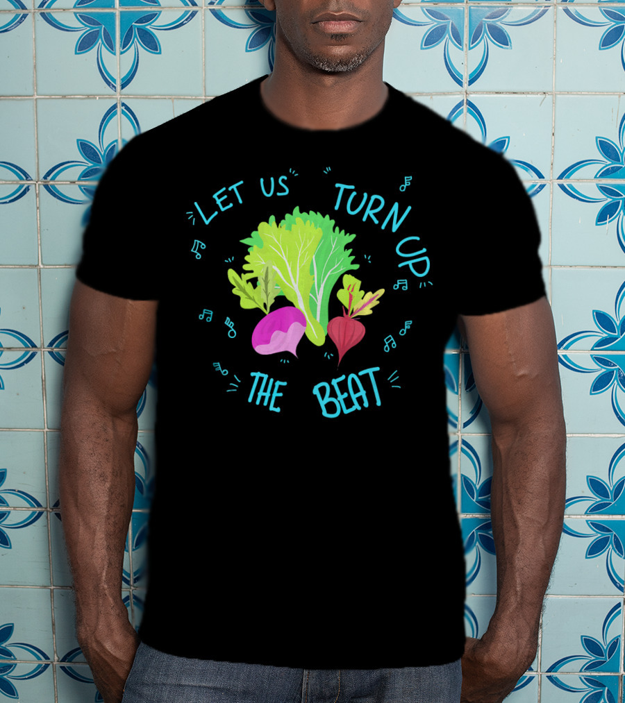 Let Us Turn Up The Beat Funny Vege Music Notes T-Shirt