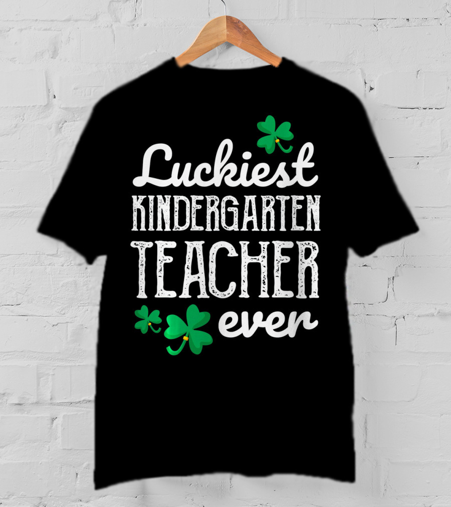 Luckiest Kindergarten Teacher Ever Shamrock T-Shirt