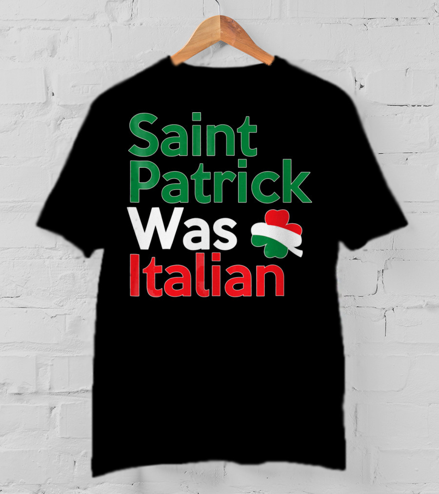 Saint Patrick Was Italian Shamrock Colors T-Shirt