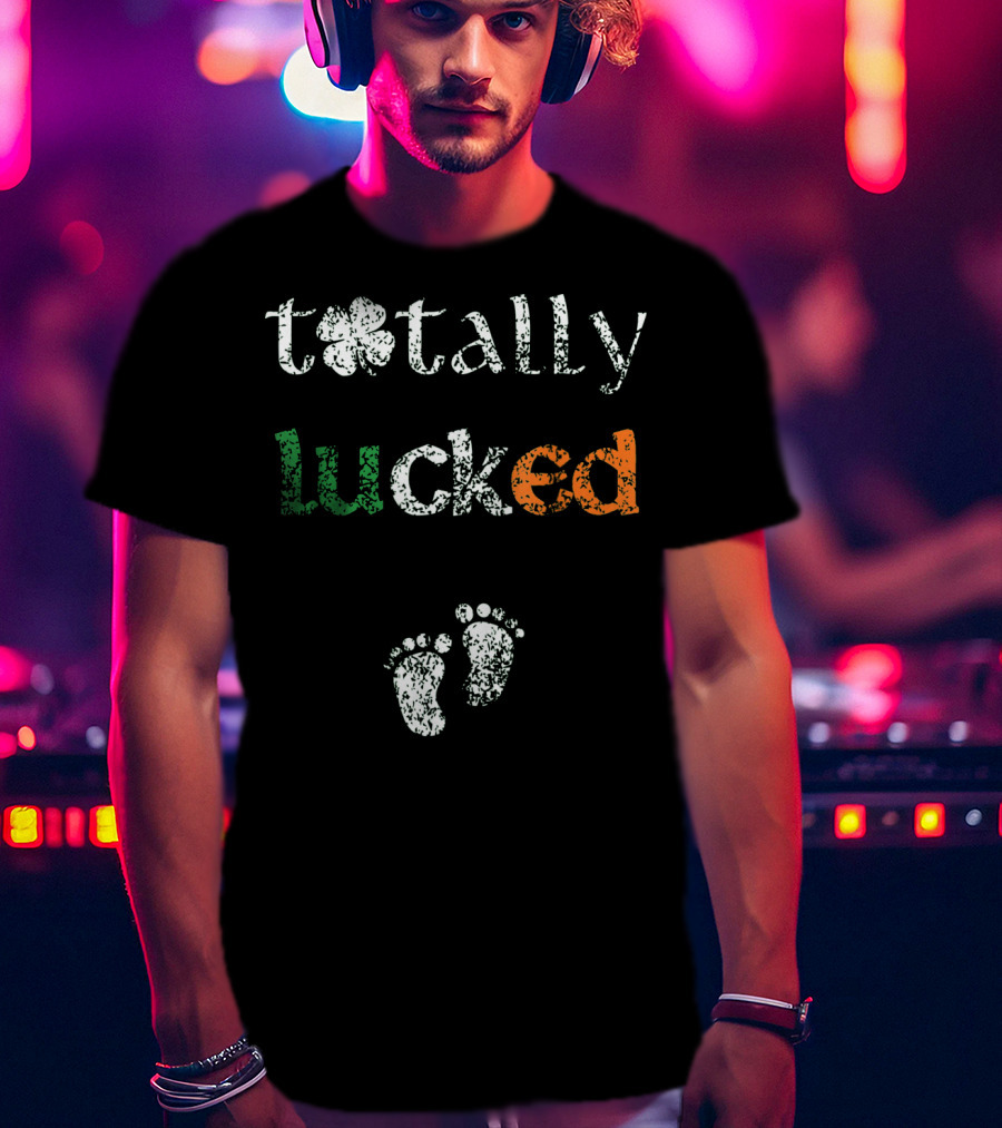 Totally Lucked Pregnancy Announcement St Patricks Baby Feet Shamrock T-Shirt