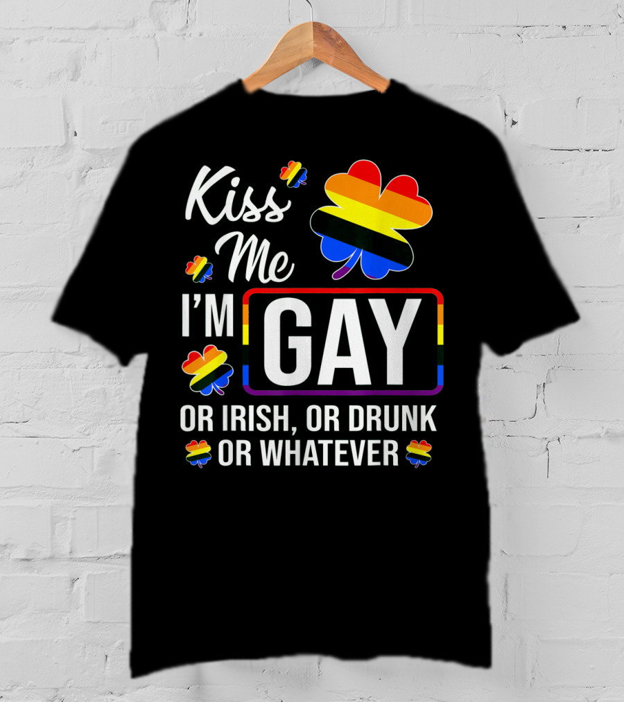 Kiss Me I'm Gay Or Irish Or Drunk Or Whatever Rainbow Clover T-Shirt