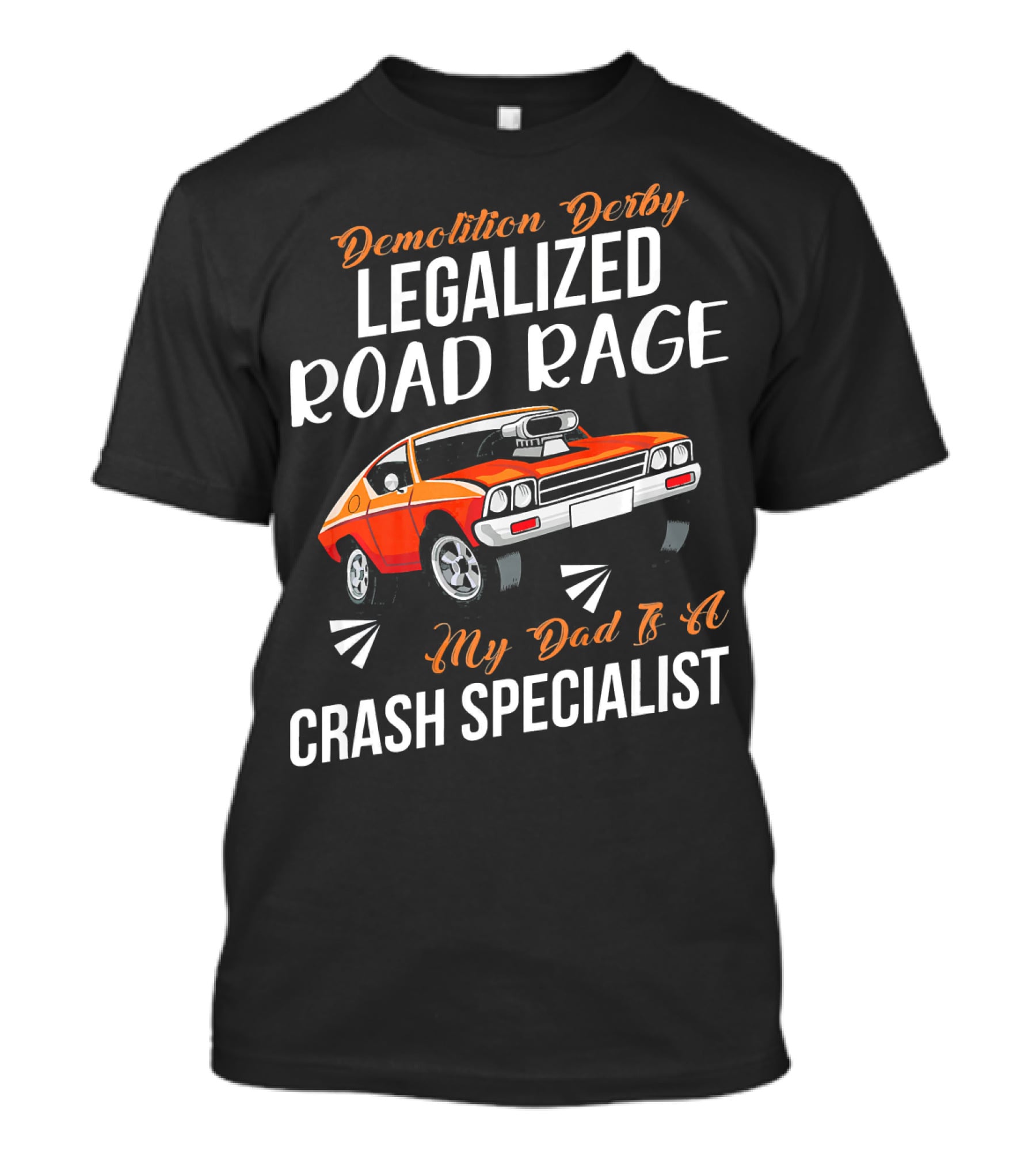 Demolition Derby Legalized Road Rage My Dad Is A Crash Specialist T-Shirt