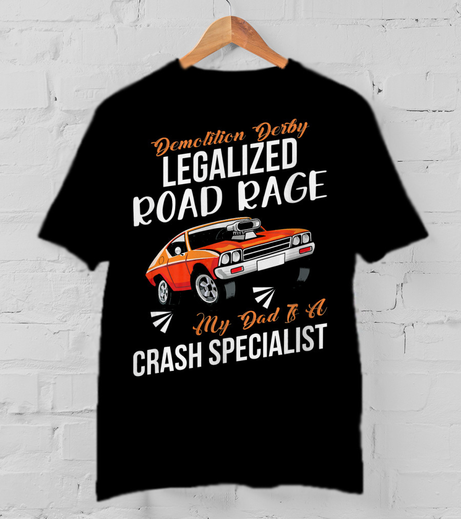 Demolition Derby Legalized Road Rage My Dad Is A Crash Specialist T-Shirt