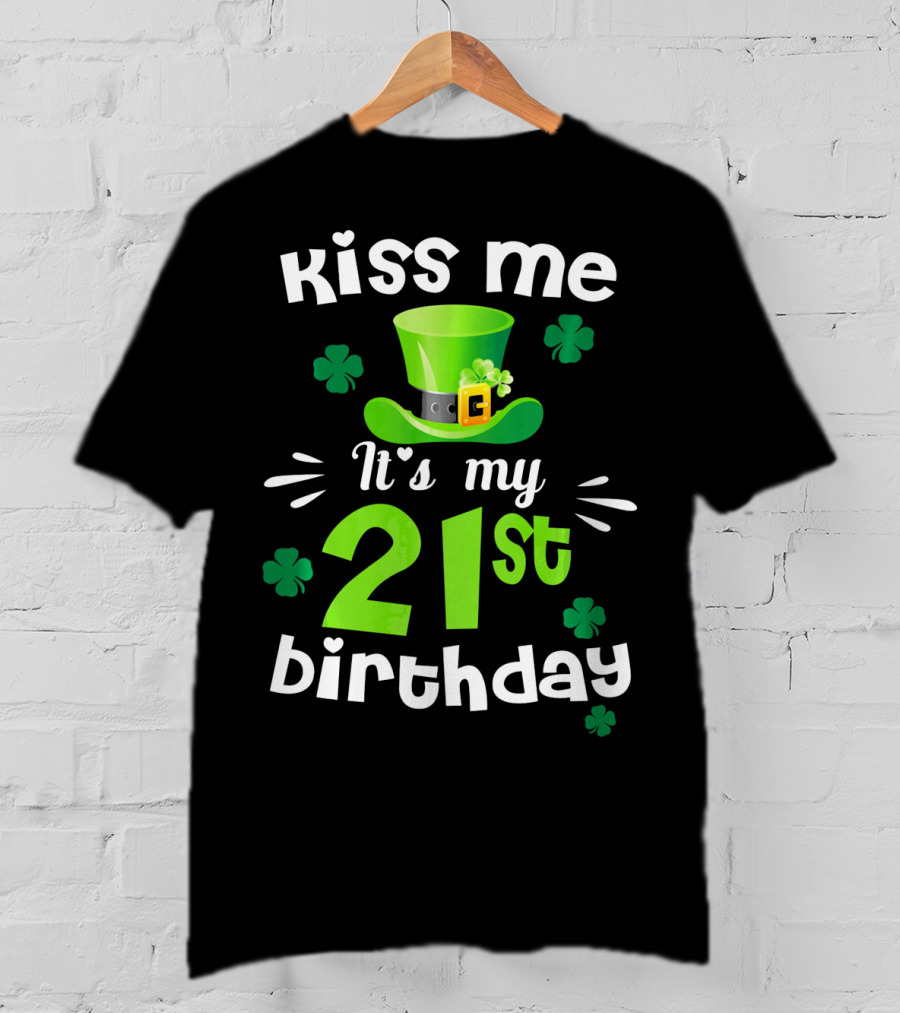 Kiss Me It's My 21st Birthday With Green Hat And Clovers T-Shirt