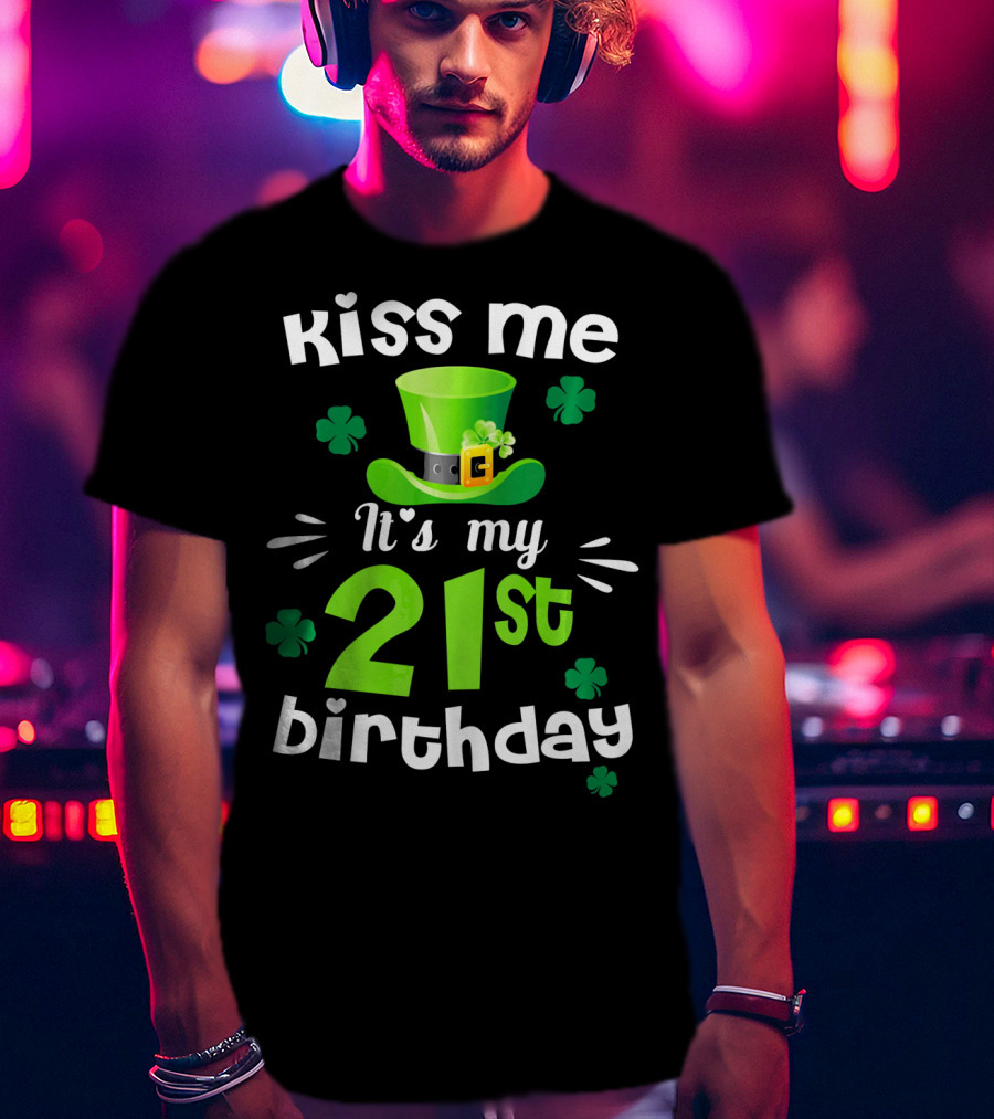 Kiss Me It's My 21st Birthday With Green Hat And Clovers T-Shirt
