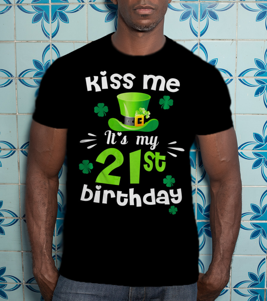 Kiss Me It's My 21st Birthday With Green Hat And Clovers T-Shirt