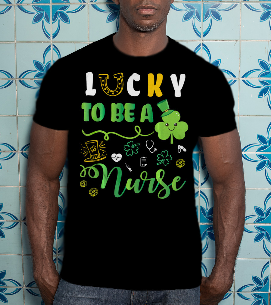 LUCKY TO BE A NURSE Happy St Patrick Shamrock Leprechaun Luc T-Shirt