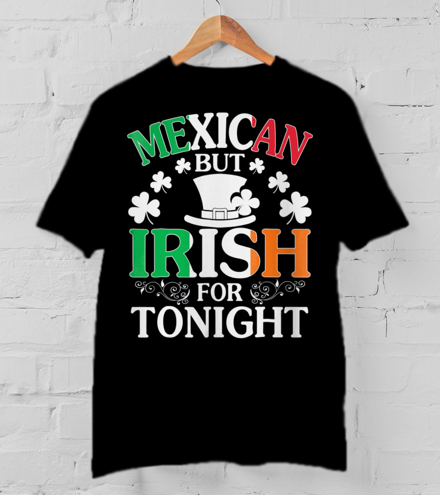 Mexican But Irish For Tonight Shamrock Hat T-Shirt