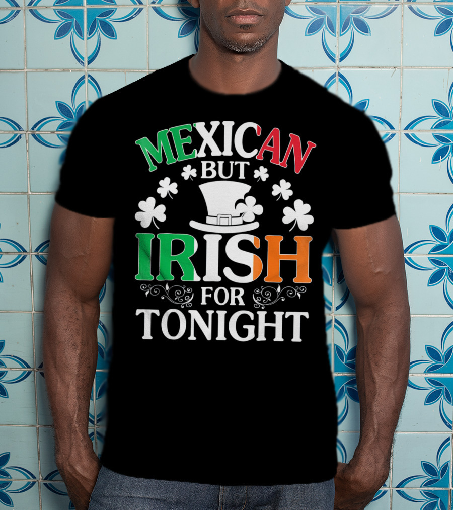 Mexican But Irish For Tonight Shamrock Hat T-Shirt