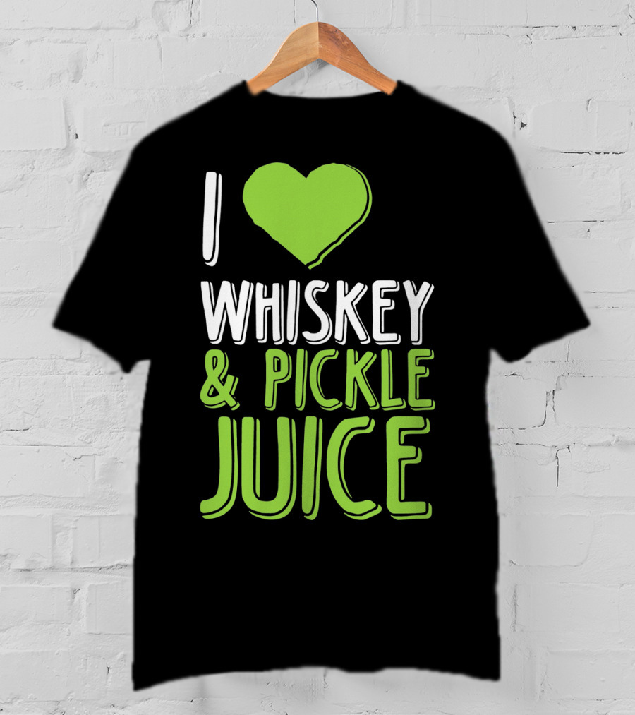 I Love Whiskey And Pickle Juice Funny Pickleback St Patrick's Day T-Shirt