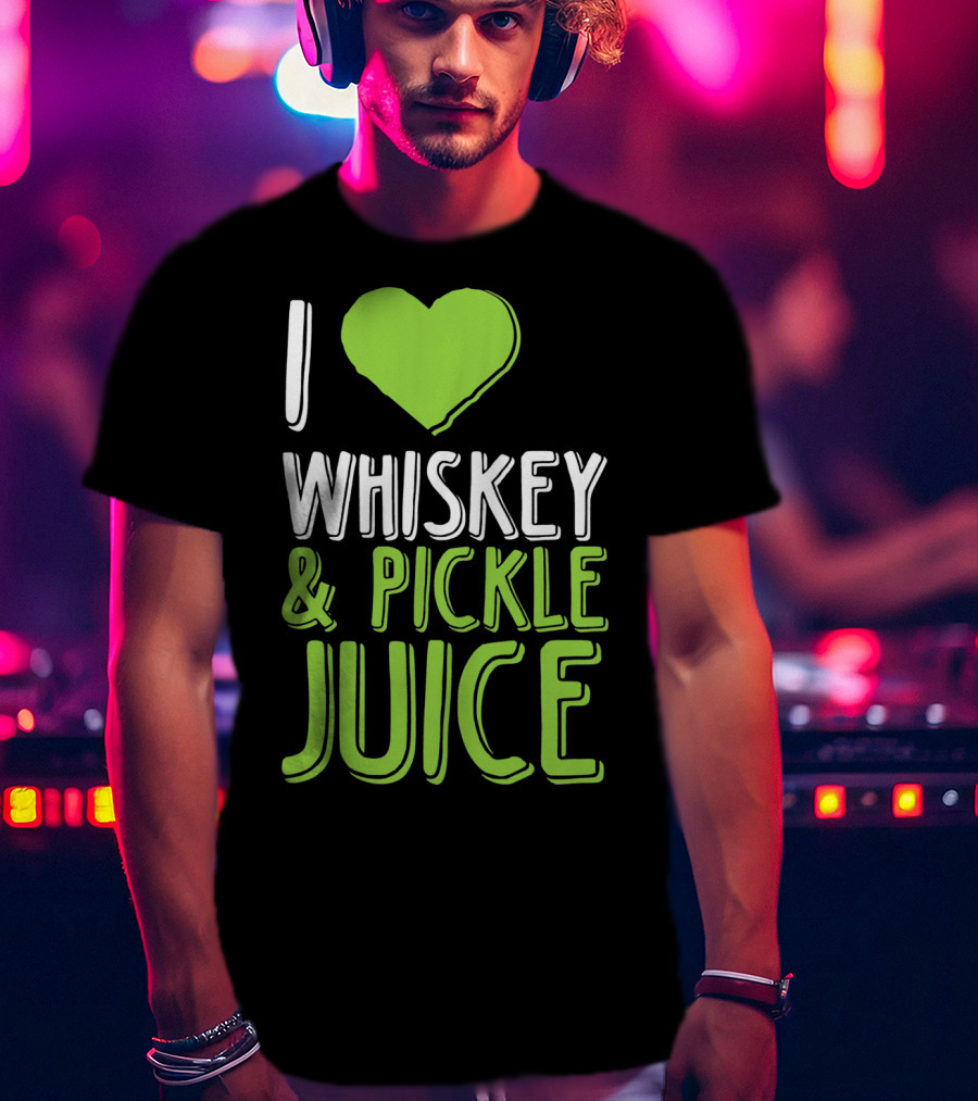 I Love Whiskey And Pickle Juice Funny Pickleback St Patrick's Day T-Shirt