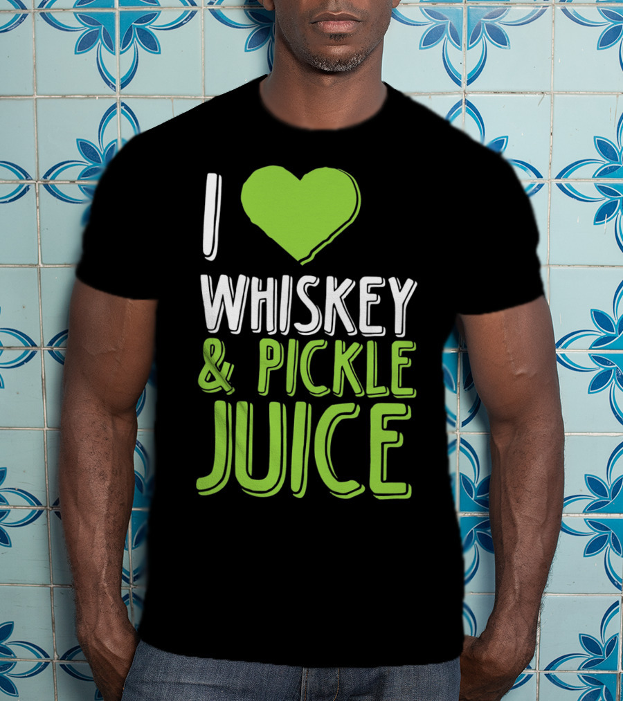 I Love Whiskey And Pickle Juice Funny Pickleback St Patrick's Day T-Shirt